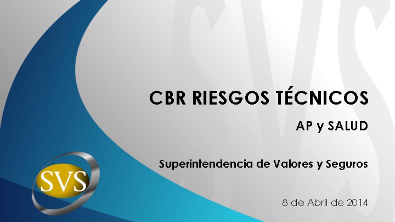 Seminario CBR. Presentación "Riesgos Técnicos AP y Salud". Ernesto Ríos, Superintendencia de Valores y Seguros. 08 de abril 2014.