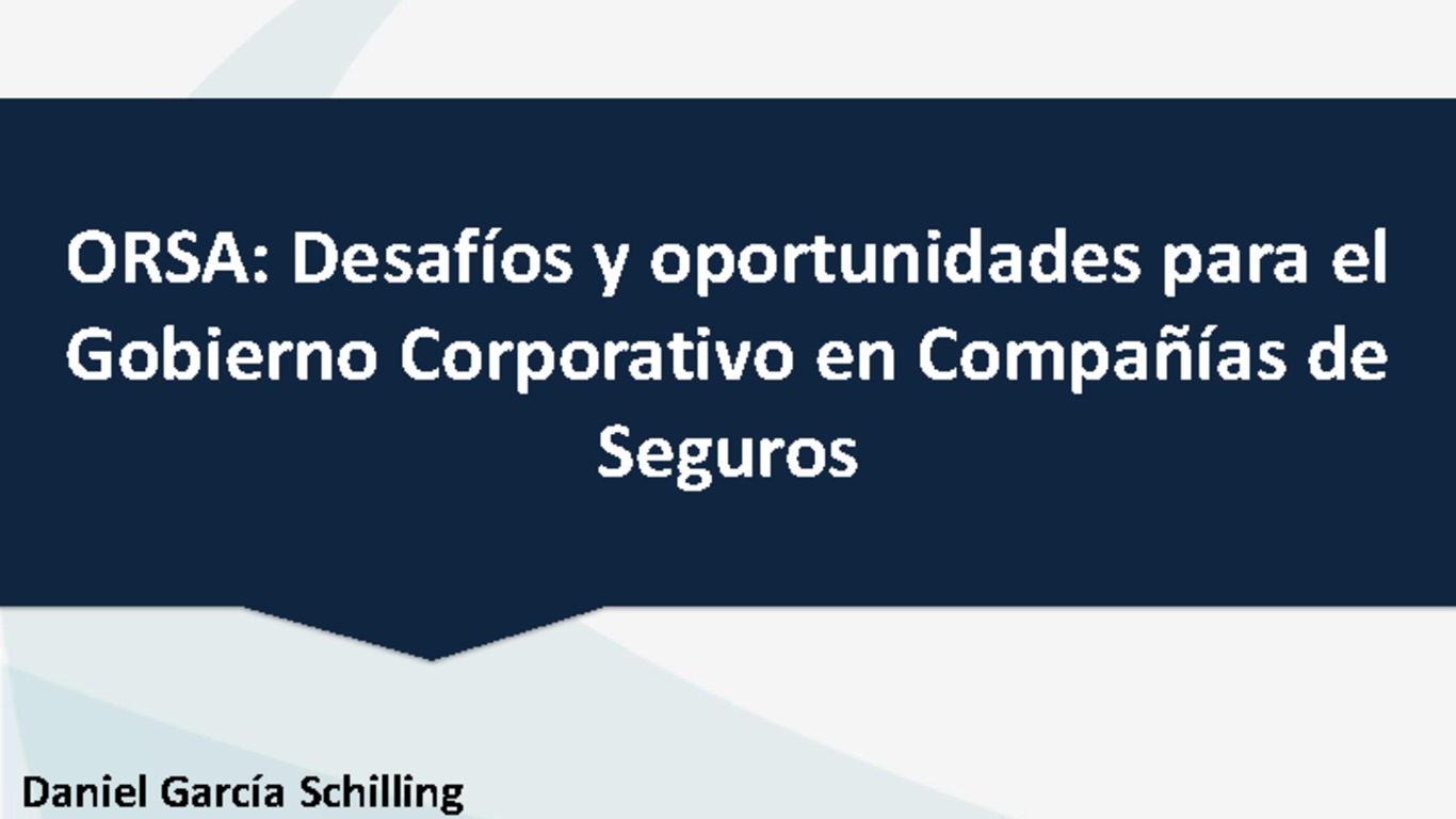 Presentación "ORSA: Desafíos y oportunidades para el Gobierno Corporativo en Compañías de Seguros", Intendente de Seguros, Daniel García. 31 de mayo 2016